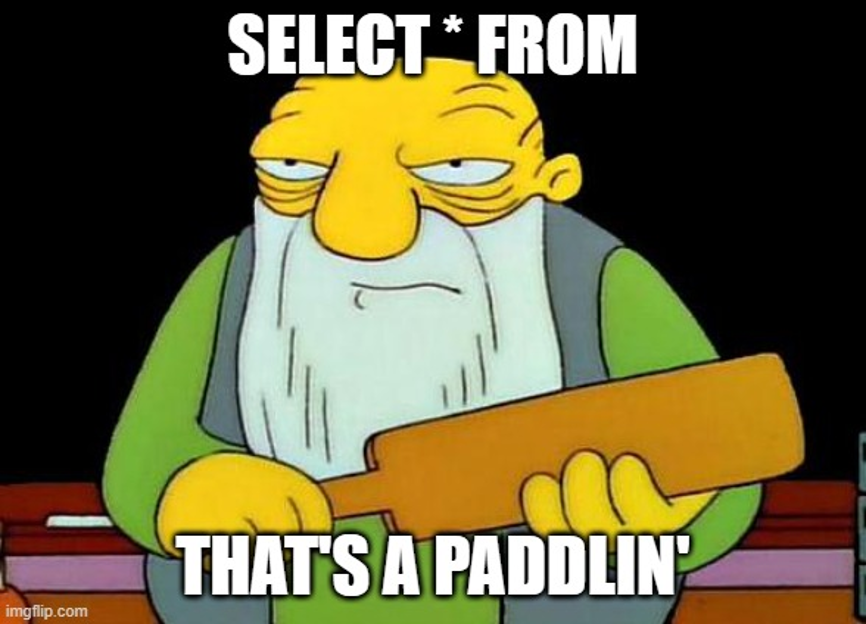 Simpsons Meme - SELECT * FROM... That's a paddlin'